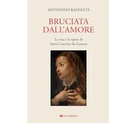 Bruciata dall'amore. La vita e le opere di Santa Caterina da Genova - Rasp...