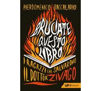 Bruciate questo libro. I ragazzi che salvarono Il dottor Zivago-Baccalario, Pier