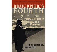 Bruckner's Fourth: The Biography of a Symphony