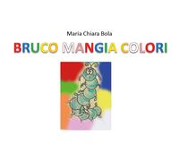 Bruco mangia colori - Maria Chiara Bola, 2020, Youcanprint