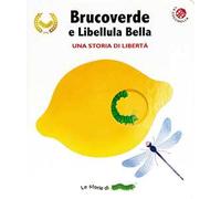Brucoverde e libellula bella. Una storia di libertà. Le storie di Brucoverde. Ediz. a colori