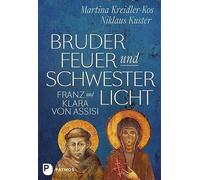 Bruder Feuer und Schwester Licht: Franz und Klara von Assisi. Zwei Lebensgeschichten im Dialog