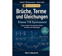 Brüche, Terme und Gleichungen Klasse 7/8 Gymnasium: Sicher rechnen mit rationalen Zahlen, Variablen und Gleichungen