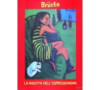 Brücke. La nascita dell'espressionismo. Catalogo della mostra (Milano, 3 ottobre 1999-23 gennaio 2000). Ediz. illustrata