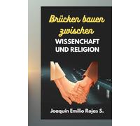 BRÜCKEN BAUEN ZWISCHEN WISSENSCHAFT UND RELIGION