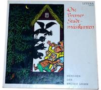 Brüder Grimm: Die Bremer Stadtmusikanten. Märchen der Brüder Grimm (König Drosselbart, Der gestiefelte Kater, Rotkäppchen, Der Wolf und die sieben Geisslein, Der Froschkönig). LITERA. (SCHALLPLATTE/ LP/ VINYL/ ALBUM).