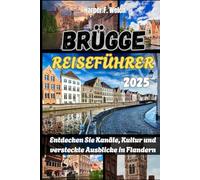 BRÜGGE REISEFÜHRER 2025: Entdecken Sie Kanäle, Kultur und versteckte Ausblicke in Flandern