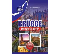 BRÜGGE REISEFÜHRER 2026: Planen Sie eine unvergessliche Reise mit praktischen Tipps zur Anreise, zur Orientierung, zu übernachten, zu essen und versteckten lokalen Schätzchen