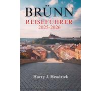 BRÜNN REISEFÜHRER 2025-2026: Die verborgenen Schätze und die lebendige Kultur der zweitgrößten Stadt Tschechiens