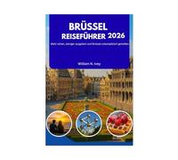 BRÜSSEL REISEFÜHRER 2026: Mehr sehen, weniger ausgeben und Brüssel unkompliziert genießen.