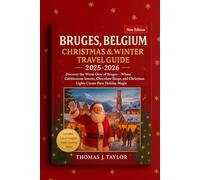Bruges, Belgium Christmas & Winter Travel Guide 2025-2026: Discover the Warm Glow of Bruges - Where Cobblestone Streets, Chocolate Shops, and Christmas Lights Create Pure Holiday Magic