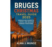 Bruges Christmas Travel Guide 2025: Unraveling Markets, Lights, and Belgian Winter Traditions
