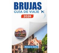 BRUGES GUÍA DE VIAJE 2026: Explora Brujas como un local con lugares imprescindibles, consejos de viaje, planificación económica y experiencias culturales