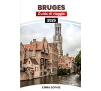 BRUGES GUIDA DI VIAGGIO 2026: Scopri canali mozzafiato, monumenti storici, delizie gastronomiche, luoghi segreti ed esperienze imperdibili.