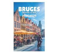 BRUGES TRAVEL GUIDE 2025-2026: A Fairytale Destination of Towers and Belfries