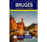 Bruges Travel Guide 2025-2026: Explore Charming Streets, Art, Culture, Food, and Hidden Gems in Belgium’s Fairytale City with Detailed Maps