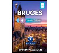 BRUGES TRAVEL GUIDE 2026: A Comprehensive book Through Canals, Culture, and Culinary Delights
