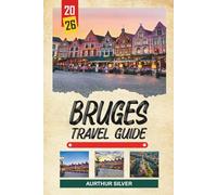 BRUGES TRAVEL GUIDE 2026: Discover Hidden Gems, Historic Landmarks, Travel Tips, and Unforgettable Vacation Experiences