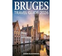 BRUGES TRAVEL GUIDE 2026: Hidden Gems, Canals, Chocolate Dreams & Timeless Beauty of Belgium’s Fairytale City