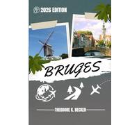 BRUGES TRAVEL GUIDE: Discover Top Attractions, Outdoor Activities, Hidden Gems, and Day Trips For Adventurous Traveler