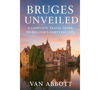 Bruges Unveiled: A Complete Travel Guide to Belgium’s Fairytale City