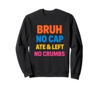 Bruh Ate Left No Crumbs Testo Colorato Giovani Urban Felpa