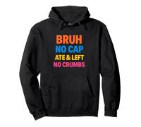 Bruh Ate Left No Crumbs Testo Colorato Giovani Urban Felpa con Cappuccio