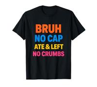 Bruh Ate Left No Crumbs Testo Colorato Giovani Urban Maglietta
