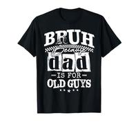 Bruh Because Dad Is For Old Guys Funny Young Dad Tee Maglietta