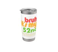 Bruh, è il mio 52esimo compleanno, la festa del cinquantaduesimo compleanno Bicchiere termico in acciaio inox doppia parete