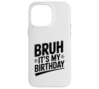 Bruh, è il mio compleanno, divertente festa Custodia per iPhone 14 Pro Max