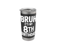 Bruh È il mio ottavo compleanno, camicia, ragazzo, sono il mio compleanno di 8 anni Bicchiere termico in acciaio inox doppia parete
