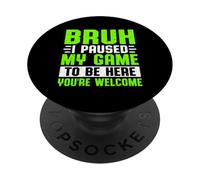 Bruh Ho messo in pausa il mio gioco per essere qui, sei il benvenuto PopSockets PopGrip Adesivo