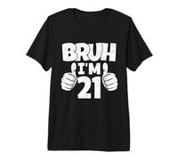 Bruh I Am 21 Anno Vecchio Finalmente legale 21 ° Compleanno Ragazzo Bday Maglietta Premium