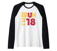 Bruh I'm 18 Year Old Regali Ragazzi Ragazze It's My 18th Birthday Maglia con Maniche Raglan