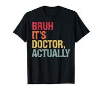 Bruh It's Doctor Actually Medico Dottorato a tema divertente Maglietta