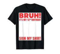 Bruh It's My 12th Birthday Sign My Shirt | Divertimento per 12 anni Maglietta