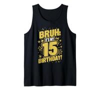 Bruh It's My 15th Birthday Happy Birthday 15 Anni Canotta