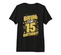 Bruh It's My 15th Birthday Happy Birthday 15 Anni Maglietta Premium