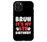 Bruh Its My 6th Birthday Hands 6 Year Bday Ragazzi Ragazze Bambini Custodia per iPhone 11 Pro