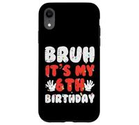 Bruh Its My 6th Birthday Hands 6 Year Bday Ragazzi Ragazze Bambini Custodia per iPhone XR