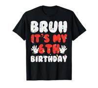 Bruh Its My 6th Birthday Hands 6 Year Bday Ragazzi Ragazze Bambini Maglietta