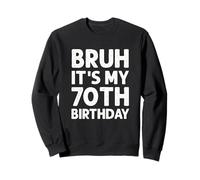 Bruh It's My 70th Birthday Shirt Uomo 70 Year Old Birthday Felpa