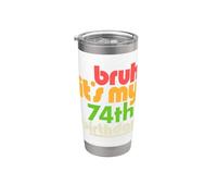 Bruh It's My 74th Birthday Settantaquattresimo Bday Celebration Bicchiere termico in acciaio inox doppia parete