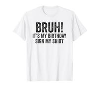 Bruh It's My Birthday Sign My Shirt sul davanti o sul retro Maglietta