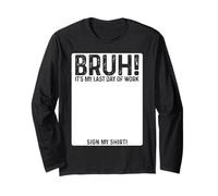 Bruh It's My Last Day At Work Sign My Shirt Retirement Maglia a Manica