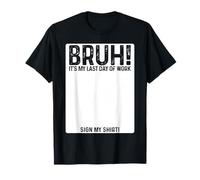 Bruh It's My Last Day At Work Sign My Shirt Retirement Maglietta