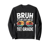 Bruh It's My Last Day Of 1st Grade School Gradutation Divertente Felpa