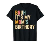 Bruh It's My Mom's Birthday Mamma Madre Maglietta