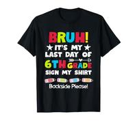 Bruh Last Day of 6th Grade Sign My Shirt Backside Please Tee Maglietta